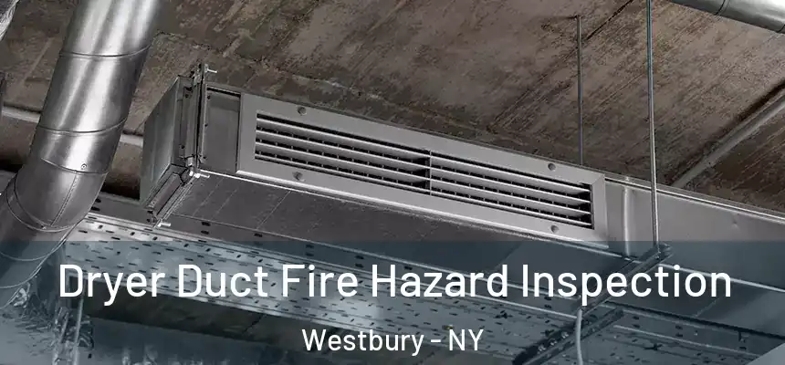  Dryer Duct Fire Hazard Inspection Westbury - NY