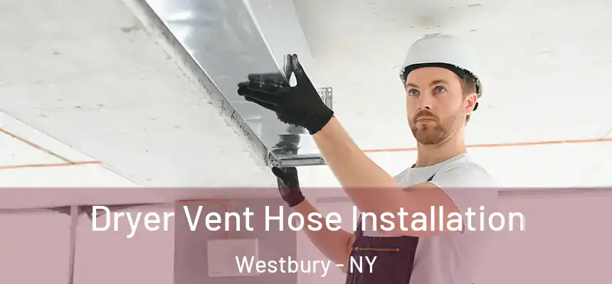  Dryer Vent Hose Installation Westbury - NY