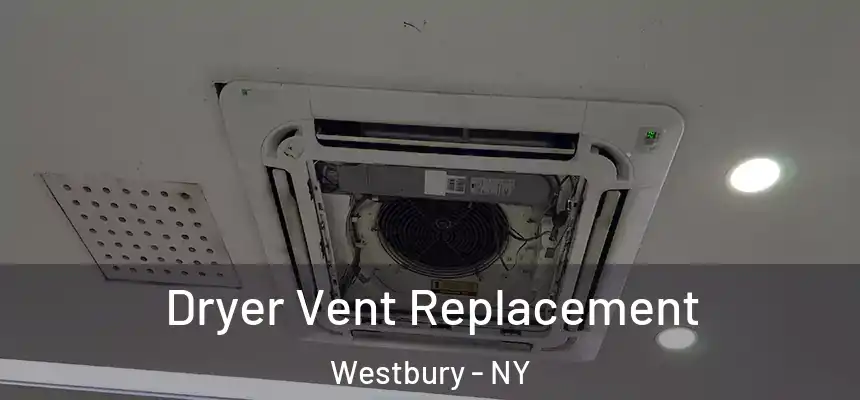  Dryer Vent Replacement Westbury - NY
