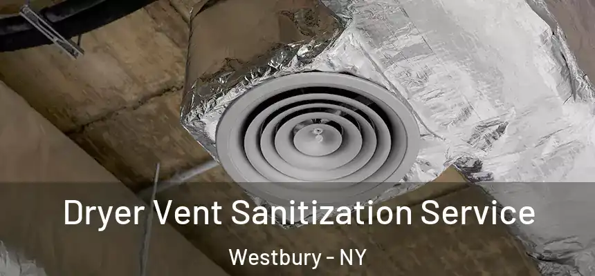  Dryer Vent Sanitization Service Westbury - NY