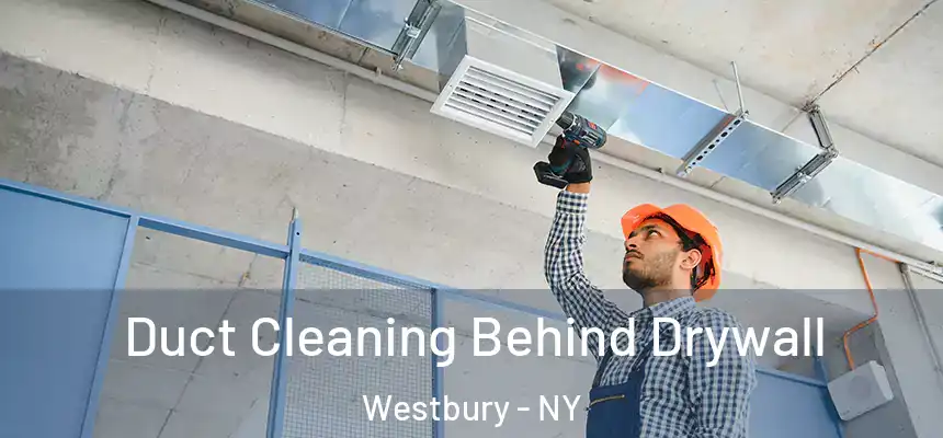  Duct Cleaning Behind Drywall Westbury - NY