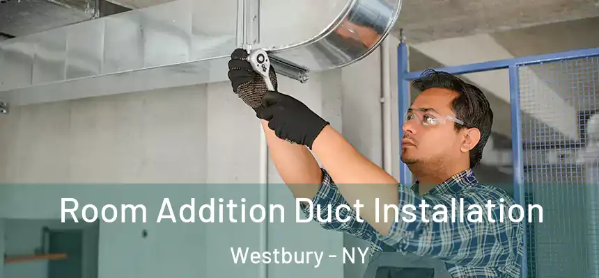  Room Addition Duct Installation Westbury - NY